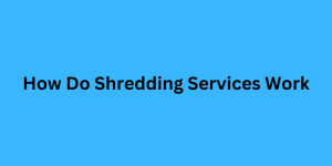 How do Shredding services work